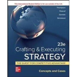 Crafting & Executing Strategy: the Quest for Competitive Advantage:  Concepts and Cases ise