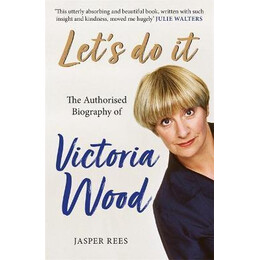 Let's do it: the Authorised Biography of Victoria Wood