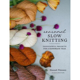 Seasonal Slow Knitting : Thoughtful Projects for a Handmade Year
