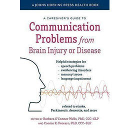 A Caregiver's Guide to Communication Problems From Brain Injury or Disease