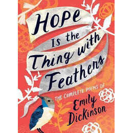 Hope is the Thing With Feathers : the Complete Poems of Emily Dickinson