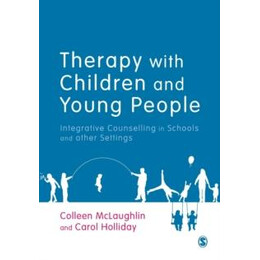 Therapy With Children and Young People : Integrative Counselling in Schools and Other Settings