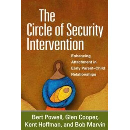 The Circle of Security Intervention : Enhancing Attachment in Early Parent-Child Relationships