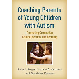 Coaching Parents of Young Children With Autism : Promoting Connection, Communication, and Learning