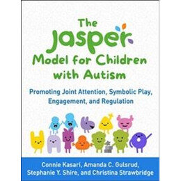 The Jasper Model for Children With Autism : Promoting Joint Attention, Symbolic Play, Engagement, and Regulation
