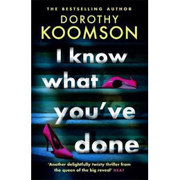 I Know What You've Done : a Completely Unputdownable Thriller With Shocking Twists From the Bestselling Author