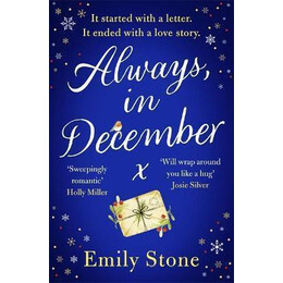 Always, in December : the Gorgeous, Uplifting, Emotional and Absolutely Unputdownable Love Story With all the Feels