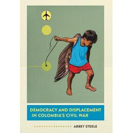Democracy and Displacement in Colombia's Civil war