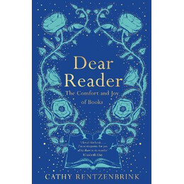 Dear Reader : the Comfort and joy of Books