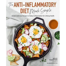 The Anti-Inflammatory Diet Made Simple : Delicious Recipes to Reduce Inflammation for Lifelong Health