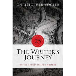 The Writer's Journey : Mythic Structure for Writers. 25th Anniversary Edition