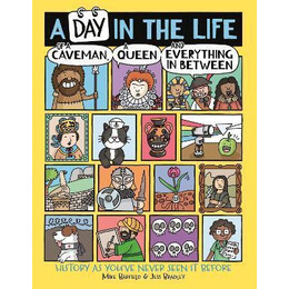 A day in the Life of a Caveman, a Queen and Everything in Between