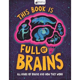 This Book is Full of Brains : all Kinds of Brains and how They Work