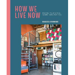 How we Live now : Making Your Space Work Hard for you