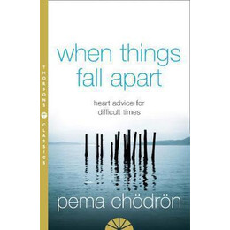 When Things Fall Apart: Heart Advice for Difficult Times : Heart Advice for Difficult Times