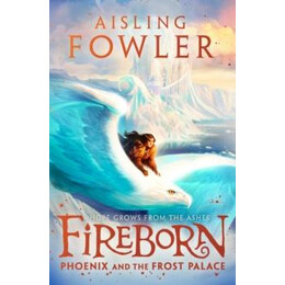 Fireborn: Phoenix and the Frost Palace : Book 2