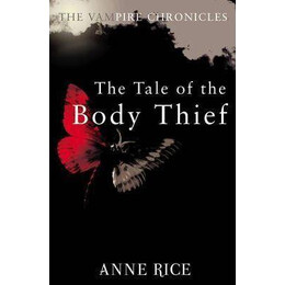 The Tale of the Body Thief : the Vampire Chronicles 4