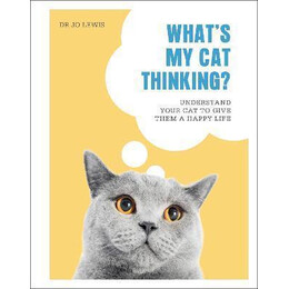 What's my cat Thinking? : Understand Your cat to Give Them a Happy Life