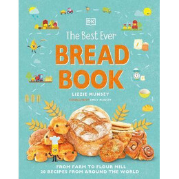 The Best Ever Bread Book : From Farm to Flour Mill, Recipes From Around the World