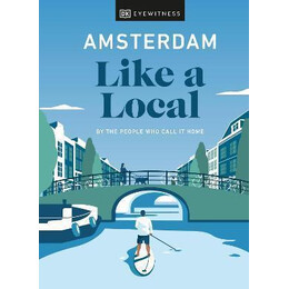 Amsterdam Like a Local : by the People who Call it Home