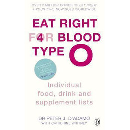 Eat Right for Blood Type o : Maximise Your Health With Individual Food, Drink and Supplement Lists for Your Blood Type