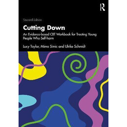 Cutting Down : an Evidence-Based cbt Workbook for Treating Young People who Self-Harm