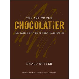 The art of the Chocolatier : From Classic Confections to Sensational Showpieces