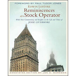 Reminiscences of a Stock Operator : With new Commentary and Insights on the Life and Times of Jesse Livermore