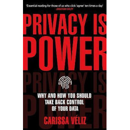Privacy is Power : why and how you Should Take Back Control of Your Data