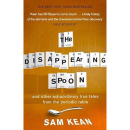 The Disappearing Spoon...and Other True Tales From the Periodic Table