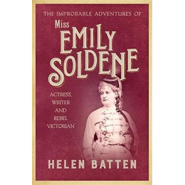 The Improbable Adventures of Miss Emily Soldene : Actress, Writer, and Rebel Victorian