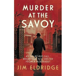 Murder at the Savoy : the High Society Wartime Whodunnit