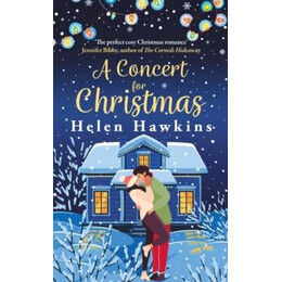 A Concert for Christmas : a Joyful Contemporary Romance set in the Heart of the Cotswolds