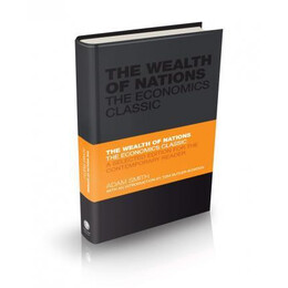 The Wealth of Nations : the Economics Classic - a Selected Edition for the Contemporary Reader