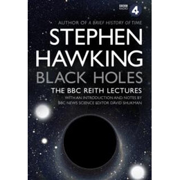 Black Holes: the Reith Lectures
