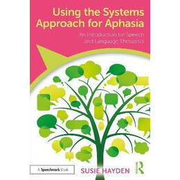 Using the Systems Approach for Aphasia : an Introduction for Speech and Language Therapists