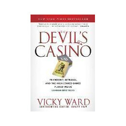 The Devil's Casino : Friendship, Betrayal, and the High Stakes Games Played Inside Lehman Brothers