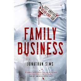 Family Business : a Horror Full of Creeping Dread From the Mind Behind Thirteen Storeys and the Magnus Archives