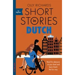 Short Stories in Dutch for Beginners : Read for Pleasure at Your Level, Expand Your Vocabulary and Learn Dutch the fun Way!