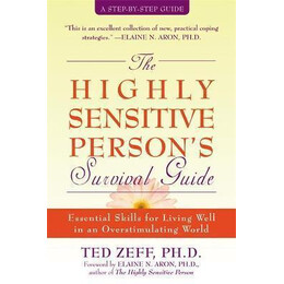 Highly Sensitive Person's Survival Guide : Essential Skills for Living Well in an Overstimulating World