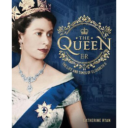 The Queen : the Life and Times of Elizabeth ii