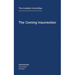 The Coming Insurrection: Volume 1