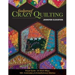 Foolproof Crazy Quilting : Visual Guide-25 Stitch Maps * 100+ Embroidery & Embellishment Stitches