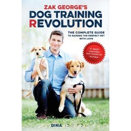 Zak Georges dog Training Revolution : the Complete Guide to Raising the Perfect pet With Love