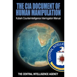 The cia Document of Human Manipulation : Kubark Counterintelligence Interrogation Manual