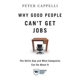 Why Good People Can't get Jobs : the Skills gap and What Companies can do About it