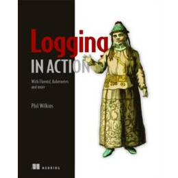 Logging in Action: With Fluentd, Kubernetes and More