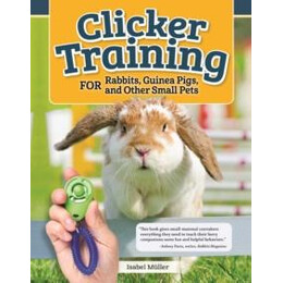 Clicker Training for Rabbits, Hamsters, and Other Pets