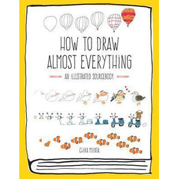 How to Draw Almost Everything : an Illustrated Sourcebook