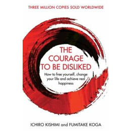 The Courage to be Disliked : a Single Book can Change Your Life
